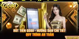 Rút Tiền Go88 - Hướng Dẫn Chi Tiết Quy Trình An Toàn