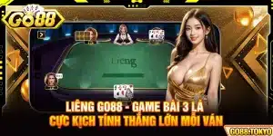 Liêng Go88 - Game Bài 3 Lá Cực Kịch Tính Thắng Lớn Mỗi Ván