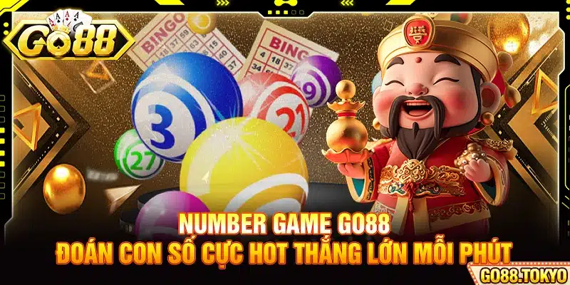 Number Game Go88 - Đoán Con Số Cực Hot Thắng Lớn Mỗi Phút