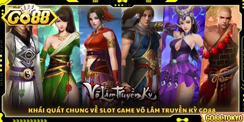 Tổng quan về trò chơi slot Võ Lâm Truyền Kỳ Go88